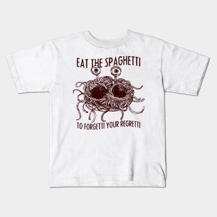 Eat the Spaghetti to Forgetti Your Regretti Kids T-Shirt